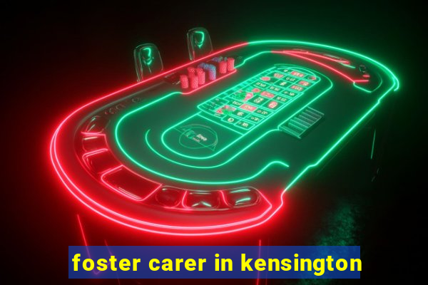 foster carer in kensington